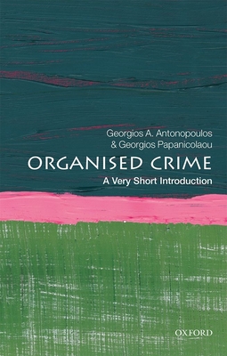 Organized Crime: A Very Short Introduction - Georgios A. Antonopoulos
