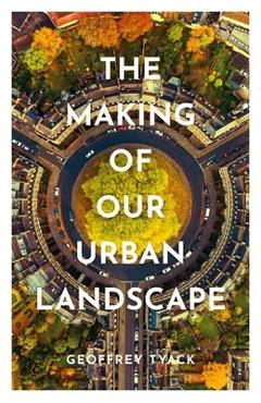 Poza produsului The Making of Our Urban Landscape - Geoffrey Tyack