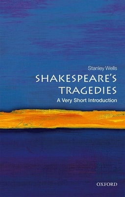 Shakespeare's Tragedies: A Very Short Introduction - Stanley Wells