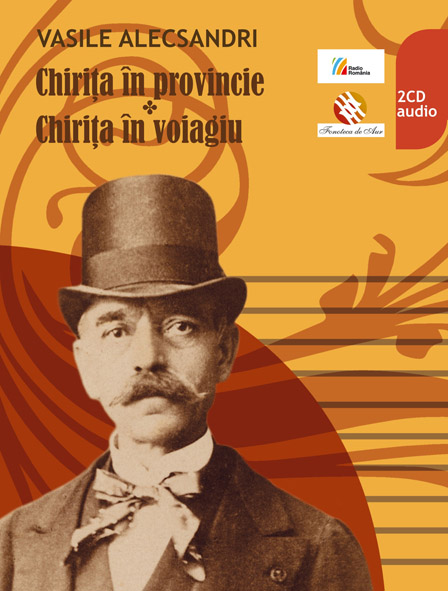 2CD Vasile Alecsandri - Chirita in provincie;Chirita in voiagiu