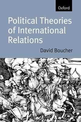 Political Theories of International Relations: From Thucydides to the Present - David Boucher