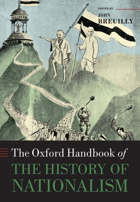 The Oxford Handbook of the History of Nationalism - John Breuilly