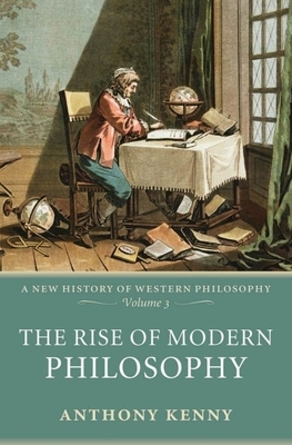 The Rise of Modern Philosophy - Anthony Kenny