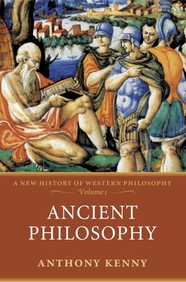 Ancient Philosophy: A New History of Western Philosophy, Volume I - Anthony Kenny