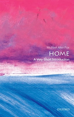 Home: A Very Short Introduction - Michael Allen Fox