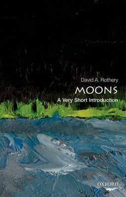 Moons: A Very Short Introduction - David Rothery