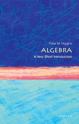 Algebra: A Very Short Introduction - Peter M. Higgins