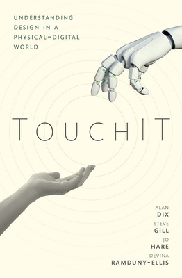 Touchit: Understanding Design in a Physical-Digital World - Alan Dix