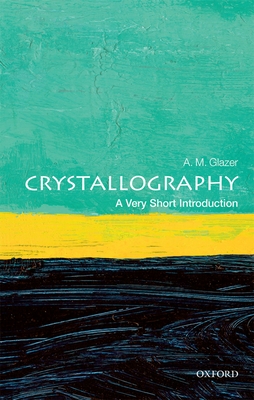 Crystallography: A Very Short Introduction - A. M. Glazer