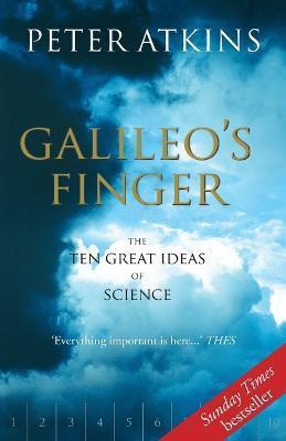 Galileo's Finger: The Ten Great Ideas of Science - Peter Atkins