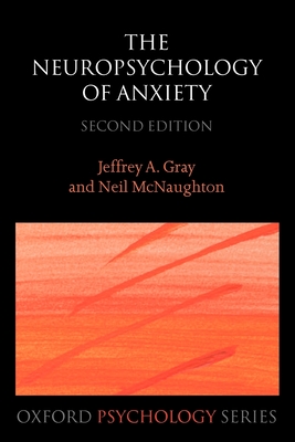 The Neuropsychology of Anxiety: An Enquiry Into the Functions of the Septo-Hippocampal System - Jeffrey A. Gray