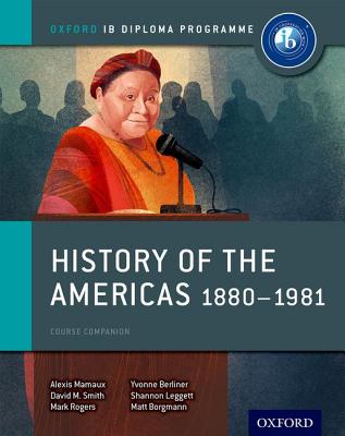 History of the Americas 1880-1981: Ib History Course Book: Oxford Ib Diploma Program - Alexis Mamaux