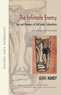 The Intimate Enemy: Loss and Recovery of Self Under Colonialism - Ashis Nandy