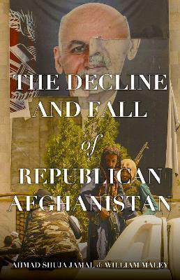 The Decline and Fall of Republican Afghanistan - Ahmad Shuja Jamal
