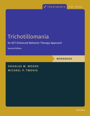Trichotillomania: Workbook: An Act-Enhanced Behavior Therapy Approach, Workbook - Second Edition - Michael P. Twohig