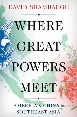 Where Great Powers Meet: America & China in Southeast Asia - David Shambaugh