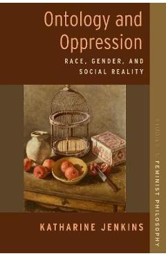 Coperta cărții 'Ontology and Oppression: Race, Gender, and Social Reality - Katharine Jenkins'