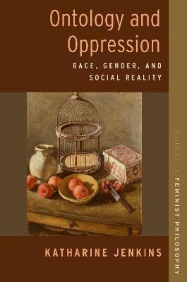 Ontology and Oppression: Race, Gender, and Social Reality - Katharine Jenkins