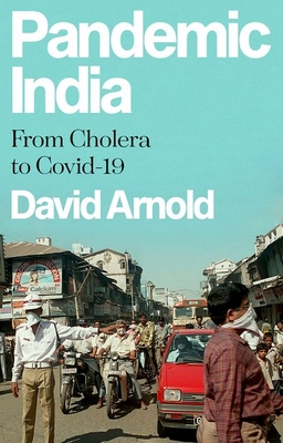 Pandemic India: From Cholera to Covid-19 - David Arnold