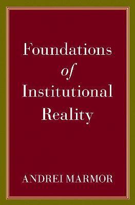 Foundations of Institutional Reality - Andrei Marmor