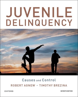 Juvenile Delinquency: Causes and Control - Robert Agnew