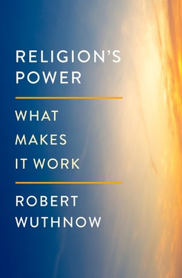 Religion's Power: What Makes It Work - Robert Wuthnow