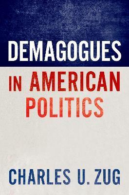 Demagogues in American Politics - Charles U. Zug