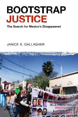 Bootstrap Justice: The Search for Mexico's Disappeared - Janice K. Gallagher