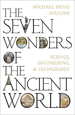 The Seven Wonders of the Ancient World - Michael Denis Higgins