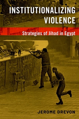 Institutionalizing Violence: Strategies of Jihad in Egypt - Jerome Drevon