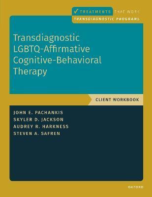 Transdiagnostic Lgbtq-Affirmative Cognitive-Behavioral Therapy: Workbook - John E. Pachankis