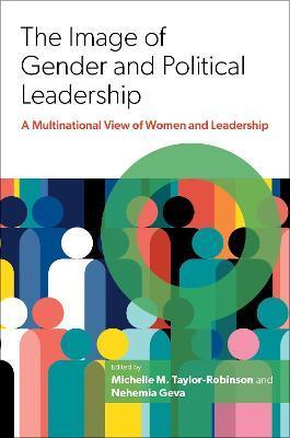The Image of Gender and Political Leadership: A Multinational View of Women and Leadership - Michelle M. Taylor-robinson