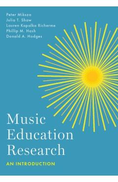 Music Education Research: An Introduction - Peter Miksza