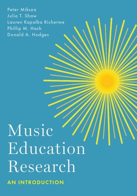Music Education Research: An Introduction - Peter Miksza