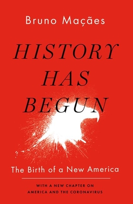 History Has Begun: The Birth of a New America - Bruno Macaes