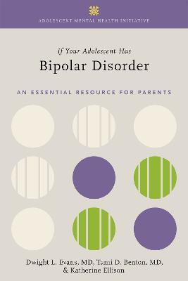If Your Adolescent Has Bipolar Disorder: An Essential Resource for Parents - Dwight L. Evans