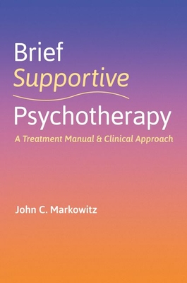 Brief Supportive Psychotherapy: A Treatment Manual and Clinical Approach - John C. Markowitz