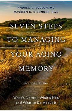 Poza produsului Seven Steps to Managing Your Aging Memory: What's Normal, What's Not, and What to Do about It - Andrew E. Budson