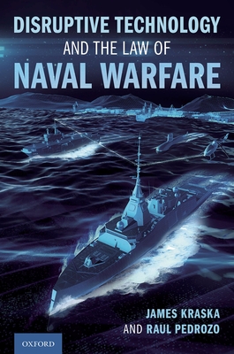 Disruptive Technology and the Law of Naval Warfare - James Kraska