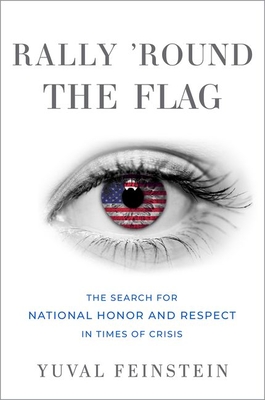 Rally 'Round the Flag: The Search for National Honor and Respect in Times of Crisis - Yuval Feinstein
