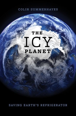 The Icy Planet: Saving Earth's Refrigerator - Colin Summerhayes