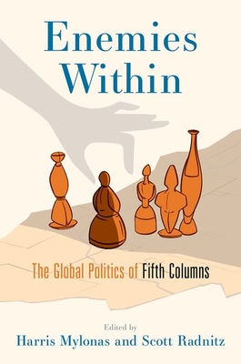 Enemies Within: The Global Politics of Fifth Columns - Harris Mylonas