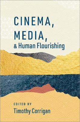Cinema Media and Human Flourishing - Timothy Corrigan
