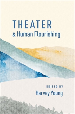 Theater and Human Flourishing - Harvey Young