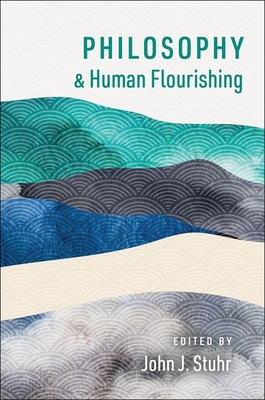 Philosophy and Human Flourishing - John J. Stuhr