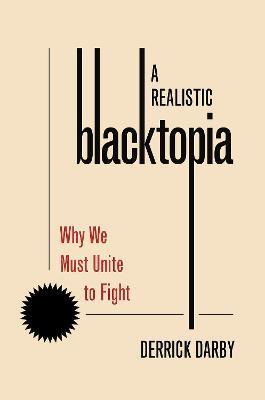 A Realistic Blacktopia: Why We Must Unite to Fight - Derrick Darby