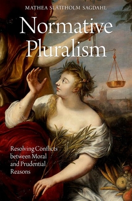 Normative Pluralism: Resolving Conflicts Between Moral and Prudential Reasons - Mathea Slåttholm Sagdahl