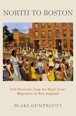 North to Boston: Life Histories from the Black Great Migration in New England - Blake Gumprecht