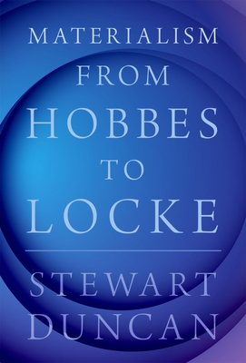 Materialism from Hobbes to Locke - Stewart Duncan