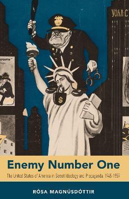Enemy Number One: The United States of America in Soviet Ideology and Propaganda, 1945-1959 - Rósa Magnúsdóttir